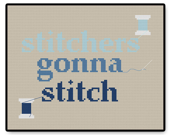 Stitchers Gonna Stitch - PDF Cross Stitch Pattern